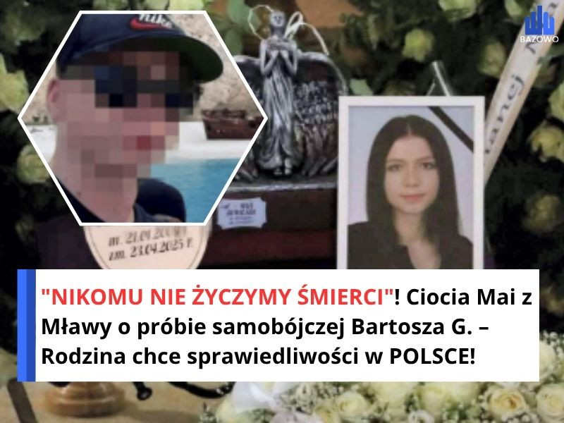 "NIKOMU NIE ŻYCZYMY ŚMIERCI"! Ciocia Mai z Mławy o próbie samobójczej Bartosza G. – Rodzina chce sprawiedliwości w POLSCE!